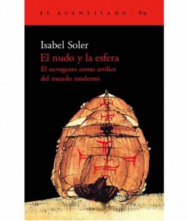 El nudo y la esfera: El navegante como artífice del mundo moderno. 