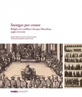 Images to believe. Religion, art and conflict in Europe and Barcelona, sixteenth-eighteenth centuries