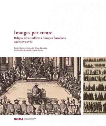 Imatges per creure. Religió, art i conflicte a Europa i Barcelona, segles XVI-XVIII