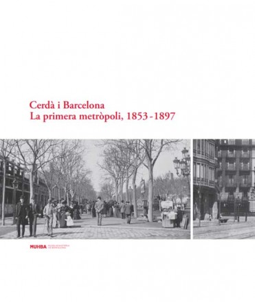 Cerdà i Barcelona. La primera metròpoli, 1853-1897