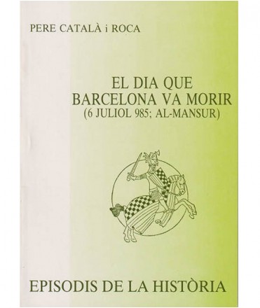 El dia que Barcelona va morir (6 juliol 985, Al-Mansur)
