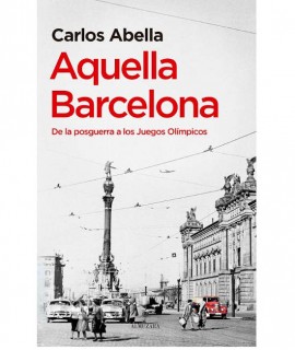 Aquella Barcelona. De la posguerra a los juegos olímpicos