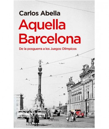 Aquella Barcelona. De la posguerra a los juegos olímpicos