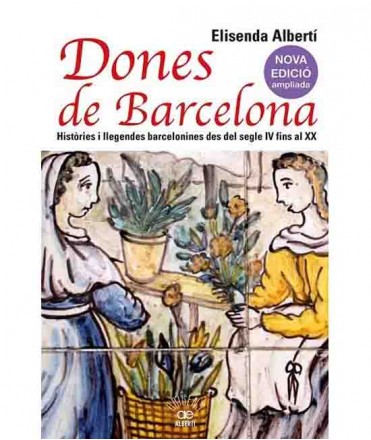 Dones de Barcelona. Històries i llegendes barcelonines des del segle IV fins al XX