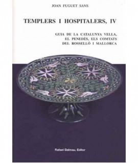 Templers i hospitalers, IV: Guia de la Catalunya vella, el Penedès, els comtats del Rosselló i Mallorca