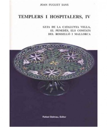 Templers i hospitalers, IV: Guia de la Catalunya vella, el Penedès, els comtats del Rosselló i Mallorca