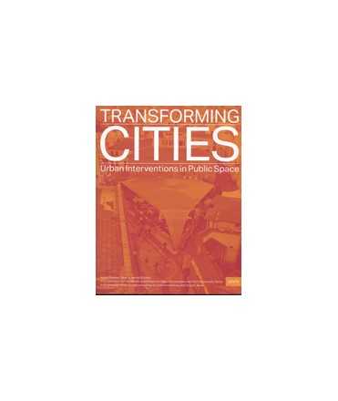 Transforming Cities Urban Interventions in Public Space