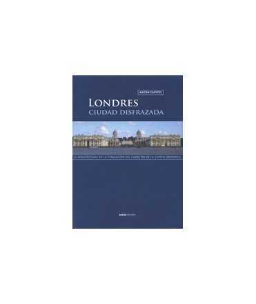 London, City in Disguise: Architecture in the Shaping of the British Capital's Character