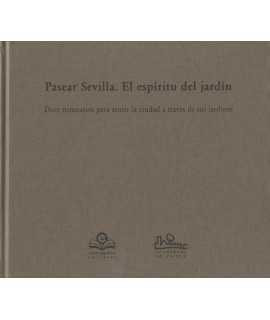 Pasear Sevilla.El Espíritu del Jardín.Doce Milenios para Sentir la Ciudad a Través de sus Jardines