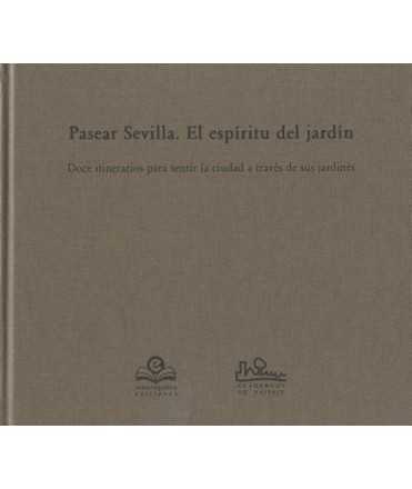 Pasear Sevilla.El Espíritu del Jardín.Doce Milenios para Sentir la Ciudad a Través de sus Jardines