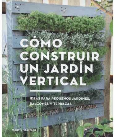 How to build a vertical garden Ideas for small gardens, balconies and terraces