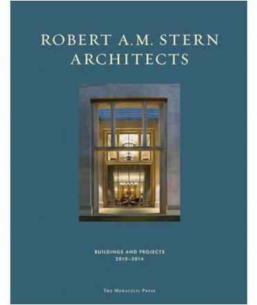 Robert A.M. Stern Architects: Buildings and Projects 2010-2014
