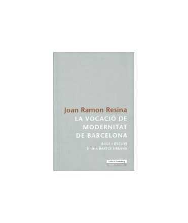 Vocació de modernitat de Barcelona, La: auge i declivi d'una imatge urbana
