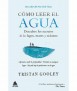 Como ler el Agua: Descubre los secretos de los lagos, mares y oceanos