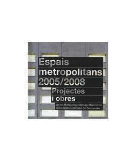 Espais Metropolitans 2005/2008 Projectes i Obres De la Mancomunitat de Municipis Àrea Metropolitana de Barcelona