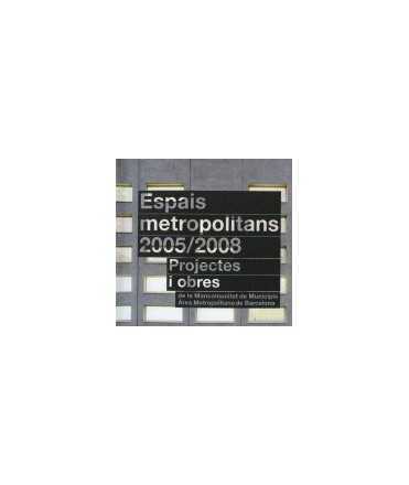 Metropolitan Spaces 2005/2008 Projects and Works of the Association of Municipalities Metropolitan Area of Barcelona