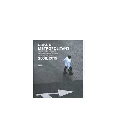 Metropolitan Spaces, Projects and Works in the Metropolitan Area of Barcelona 2008/2012