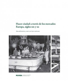 Hacer ciudad a través de los mercados. Europa, siglos XIX y XX