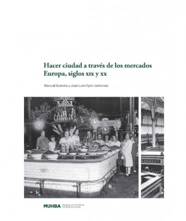 Hacer ciudad a través de los mercados. Europa, siglos XIX y XX