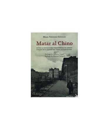 Matar al Chino: Entre la revolución urbanística y el asedio urbano en el barrio del Raval de Barcelona