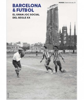 Barcelona & futbol. El gran joc social del segle XX