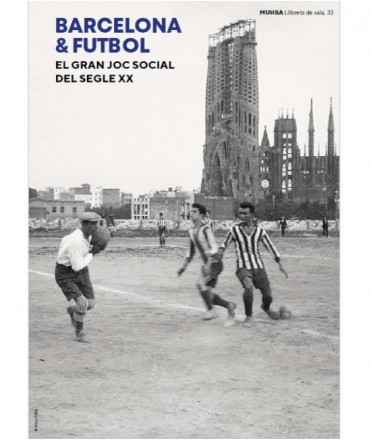 Barcelona & futbol. El gran joc social del segle XX