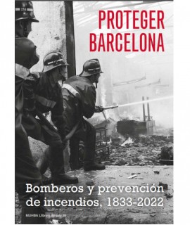 Proteger Barcelona. Bomberos y prevención de incendios, 1833-2022