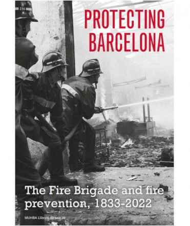 Protecting Barcelona. The Fire Brigade and fire preventionon, 1833-2022