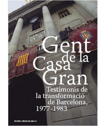 Gent de la Casa Gran. Testimonis de la transformació de Barcelona, 1977-1983