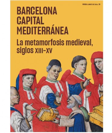Barcelona capital mediterránea. La metamorfosis medieval, siglos XIII-XV
