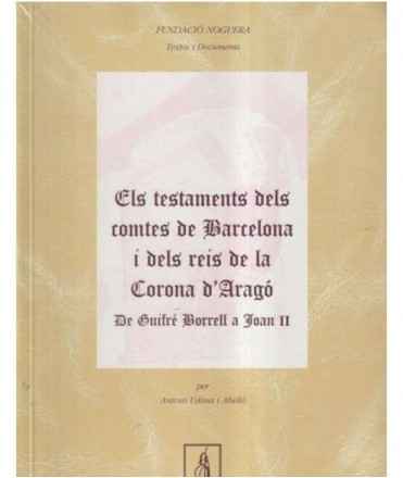 Els testaments dels comptes de Barcelona i dels reis de la corona d'Aragó. 