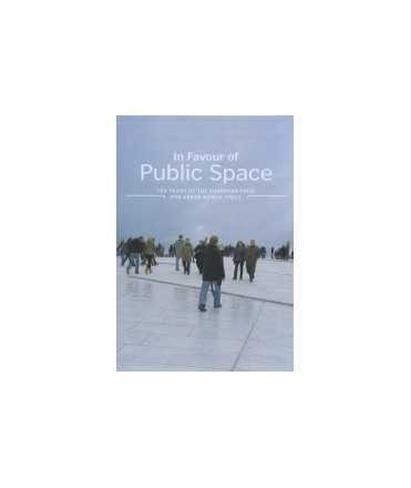 In Favour of Public Space Ten years of the European Prize for Urban Public Space