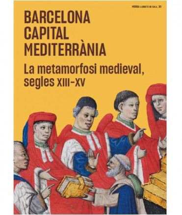Barcelona capital mediterrània. La metamorfosi medieval, segles XIII-XV.8491562191 