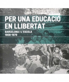 Per una educació en llibertat. Barcelona i l'escola 1908-1979