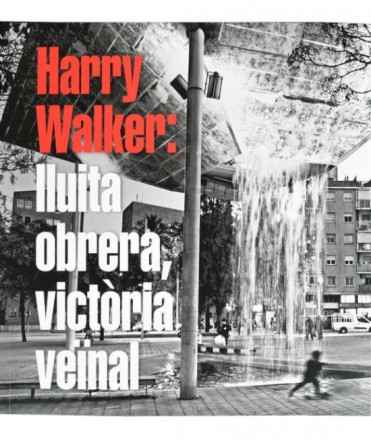 Harry Walker: Lluita obrera, victòria veïnal