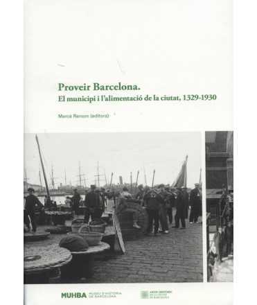 Supplying Barcelona The municipality and the city's food 1329-1930