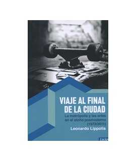 Viaje al final de la ciudad: la metrópolis y las artes en el otoño posmoderno (1972/2011)