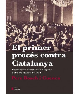El primer procés contra Catalunya. Repressió i resistència després del 6 d'octubre de 1934