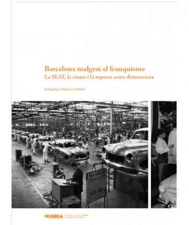 Barcelona malgrat el franquisme: la SEAT, la ciutat i la repressa sense democràcia