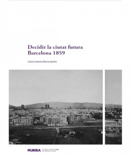 Decidir la ciutat futura. Barcelona 1859