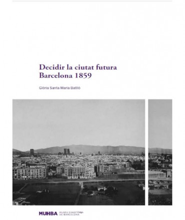 Decidir la ciutat futura. Barcelona 1859