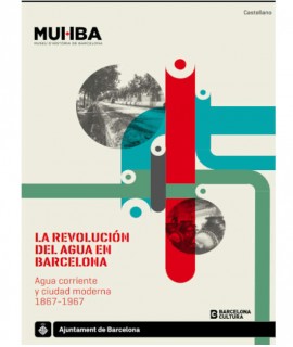 La revolución del agua en Barcelona. De la ciudad preindustrial a la metrópoli moderna, 1867-1967.