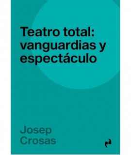 Teatro total: Vanguardias y espectaculo