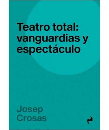 Teatro total: Vanguardias y espectaculo