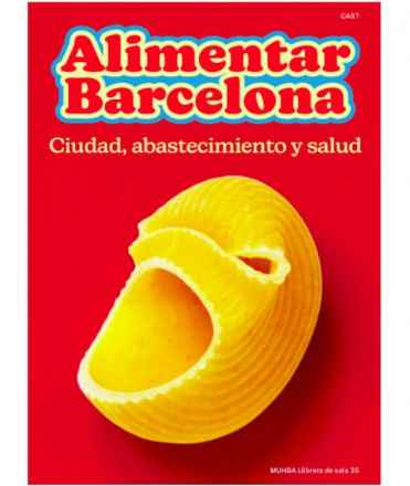 Alimentar Barcelona. Ciudad, abastecimiento y salud