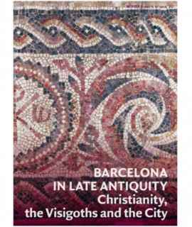 Barcelona in Late Antiquity. Christianity, the Visigoths, and the City