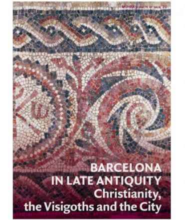 Barcelona in Late Antiquity. Christianity, the Visigoths, and the City
