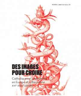 Images pour croire. Catholiques et protestants en Europe et à Barcelone, XVIe-XVIIIe siècles