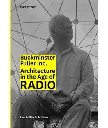Buckminster Fuller Inc. Architecture in the Age of Radio