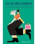 La via del creativo. Guia para reinventar nuestra práctica y nuestra mirada